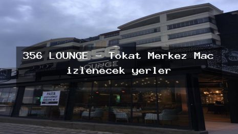 356 LOUNGE – Tokat Merkez Maç izlenecek yerler