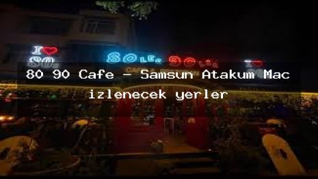 80 90 Cafe – Samsun Atakum Maç izlenecek yerler
