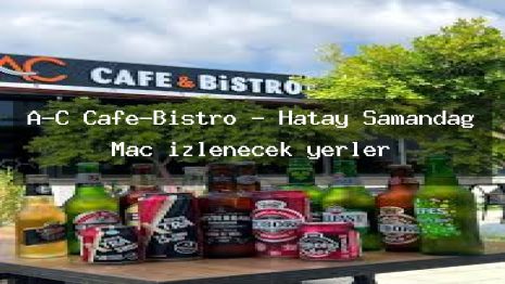 A-C Cafe-Bistro – Hatay Samandağ Maç izlenecek yerler