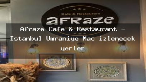 Afraze Cafe & Restaurant – İstanbul Ümraniye Maç izlenecek yerler