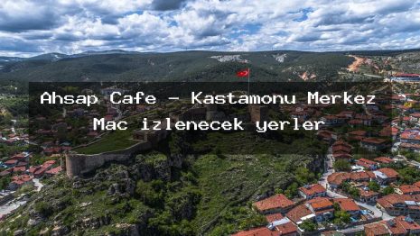 Ahşap Cafe – Kastamonu Merkez Maç izlenecek yerler