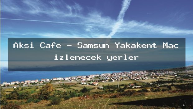 Aksi Cafe – Samsun Yakakent Maç izlenecek yerler