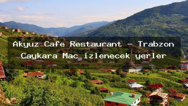 Akyüz Cafe Restaurant – Trabzon Çaykara Maç izlenecek yerler