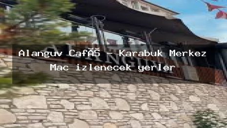 Alanguv Café – Karabük Merkez Maç izlenecek yerler