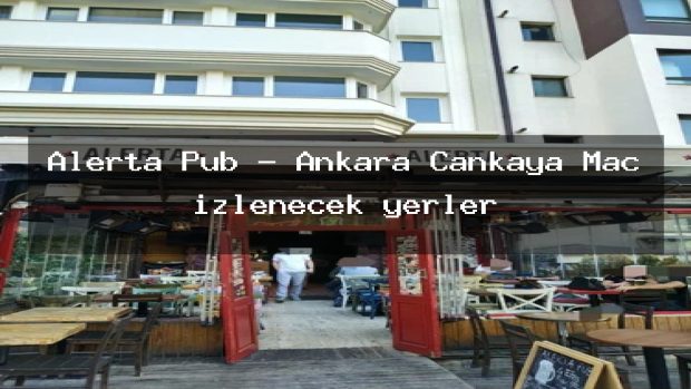 Alerta Pub – Ankara Çankaya Maç izlenecek yerler