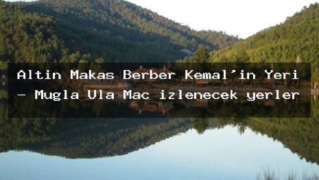 Altın Makas Berber Kemal’in Yeri – Muğla Ula Maç izlenecek yerler