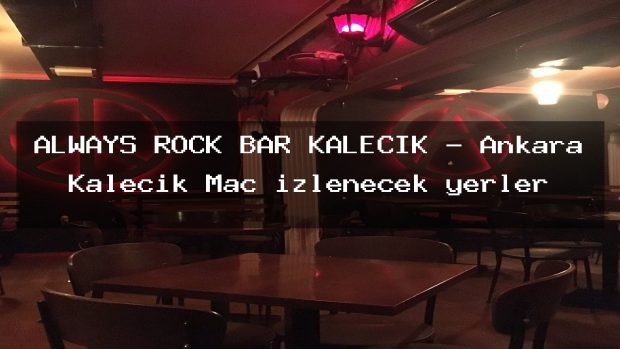ALWAYS ROCK BAR KALECİK – Ankara Kalecik Maç izlenecek yerler