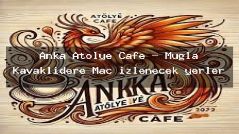 Anka Atölye Cafe – Muğla Kavaklıdere Maç izlenecek yerler