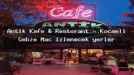 Antik Kafe & Restorant – Kocaeli Gebze Maç izlenecek yerler