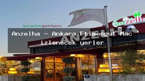 Anzelha – Ankara Etimesgut Maç izlenecek yerler