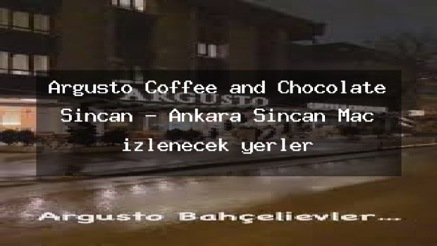 Argusto Coffee and Chocolate Sincan – Ankara Sincan Maç izlenecek yerler