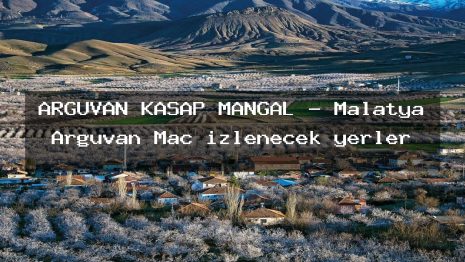 ARGUVAN KASAP MANGAL – Malatya Arguvan Maç izlenecek yerler