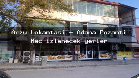 Arzu Lokantasi – Adana Pozantı Maç izlenecek yerler