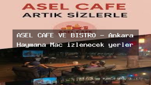 ASEL CAFE VE BİSTRO – Ankara Haymana Maç izlenecek yerler