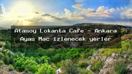 Atasoy Lokanta Cafe – Ankara Ayaş Maç izlenecek yerler
