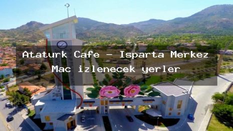 Atatürk Cafe – Isparta Merkez Maç izlenecek yerler