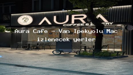 Aura Cafe – Van İpekyolu Maç izlenecek yerler