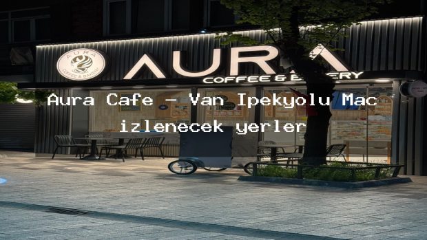 Aura Cafe – Van İpekyolu Maç izlenecek yerler