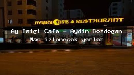 Ay Işığı Cafe – Aydın Bozdoğan Maç izlenecek yerler