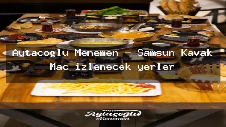 Aytaçoğlu Menemen – Samsun Kavak Maç izlenecek yerler