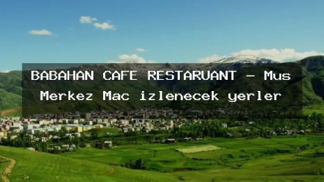 BABAHAN CAFE RESTARUANT – Muş Merkez Maç izlenecek yerler