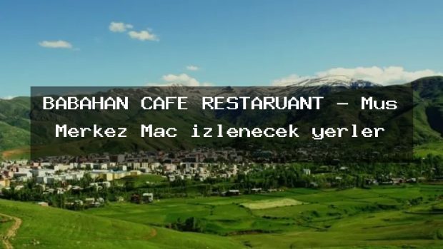 BABAHAN CAFE RESTARUANT – Muş Merkez Maç izlenecek yerler