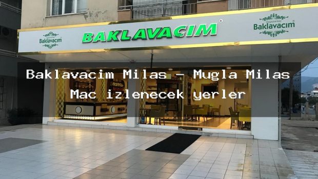 Baklavacim Milas – Muğla Milas Maç izlenecek yerler