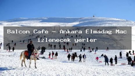 Balcon Cafe – Ankara Elmadağ Maç izlenecek yerler