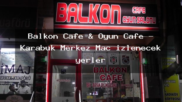 Balkon Cafe & Oyun Cafe – Karabük Merkez Maç izlenecek yerler