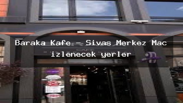 Baraka Kafe – Sivas Merkez Maç izlenecek yerler