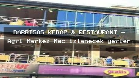 BARBİSOS KEBAP & RESTAURANT – Ağrı Merkez Maç izlenecek yerler