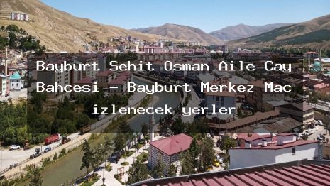 Bayburt Şehit Osman Aile Çay Bahçesi – Bayburt Merkez Maç izlenecek yerler