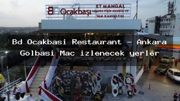 Bd Ocakbaşı Restaurant – Ankara Gölbaşı Maç izlenecek yerler