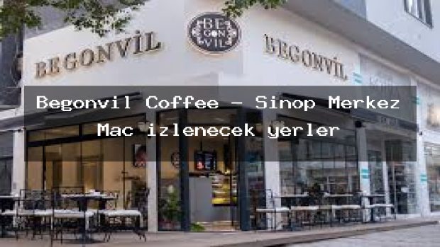 Begonvil Coffee – Sinop Merkez Maç izlenecek yerler