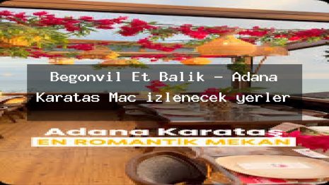 Begonvil Et Balık – Adana Karataş Maç izlenecek yerler