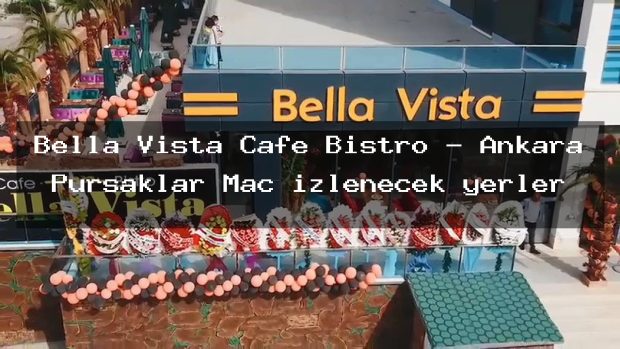 Bella Vista Cafe Bistro – Ankara Pursaklar Maç izlenecek yerler