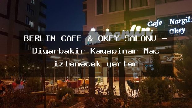 BERLİN CAFE & OKEY SALONU – Diyarbakır Kayapınar Maç izlenecek yerler