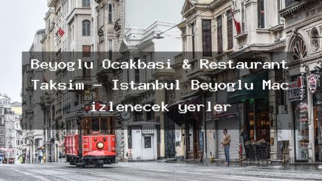 Beyoğlu Ocakbaşı & Restaurant Taksim – İstanbul Beyoğlu Maç izlenecek yerler