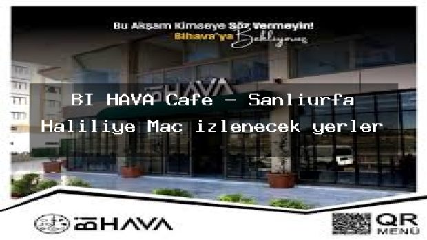 Bİ HAVA Cafe – Şanlıurfa Haliliye Maç izlenecek yerler