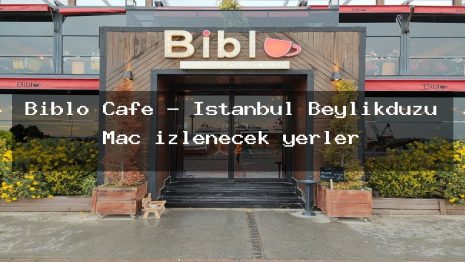 Biblo Cafe – İstanbul Beylikdüzü Maç izlenecek yerler