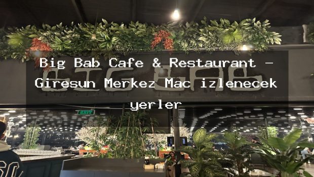 Big Bab Cafe & Restaurant – Giresun Merkez Maç izlenecek yerler