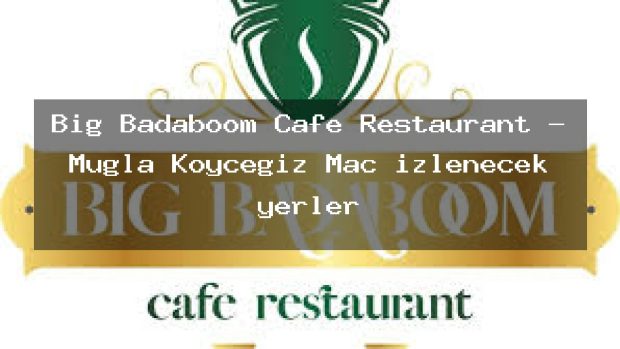 Big Badaboom Cafe Restaurant – Muğla Köyceğiz Maç izlenecek yerler
