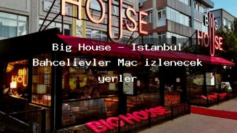 Big House – İstanbul Bahçelievler Maç izlenecek yerler