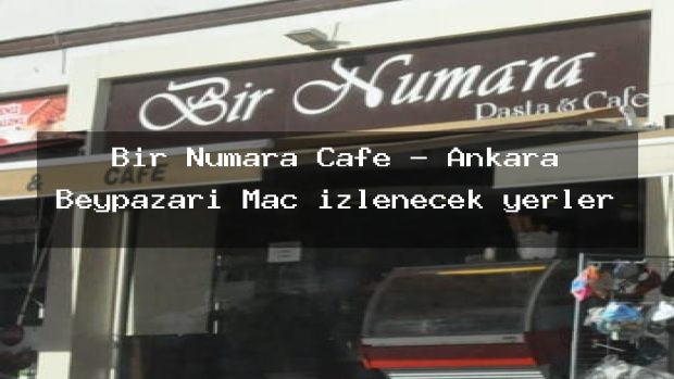 Bir Numara Cafe – Ankara Beypazarı Maç izlenecek yerler