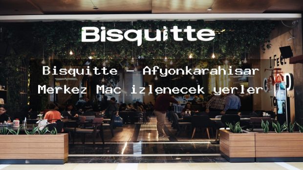 Bisquitte – Afyonkarahisar Merkez Maç izlenecek yerler