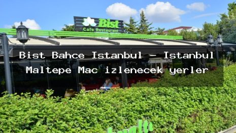 Bist Bahçe İstanbul – İstanbul Maltepe Maç izlenecek yerler