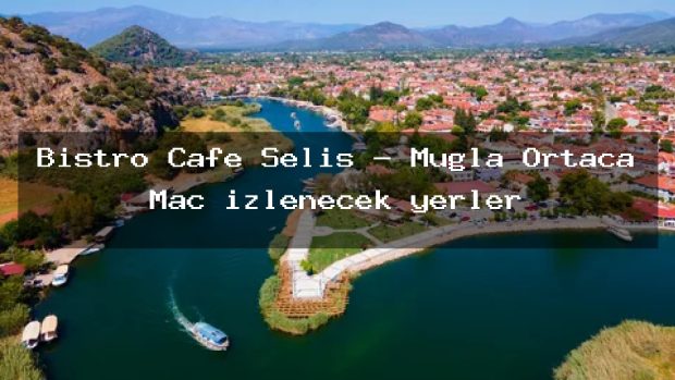 Bistro Cafe Seliş – Muğla Ortaca Maç izlenecek yerler