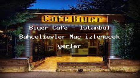 Biyer Cafe – İstanbul Bahçelievler Maç izlenecek yerler