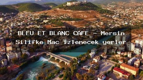 BLEU ET BLANC CAFE – Mersin Silifke Maç izlenecek yerler