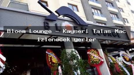 Bloem Lounge – Kayseri Talas Maç izlenecek yerler
